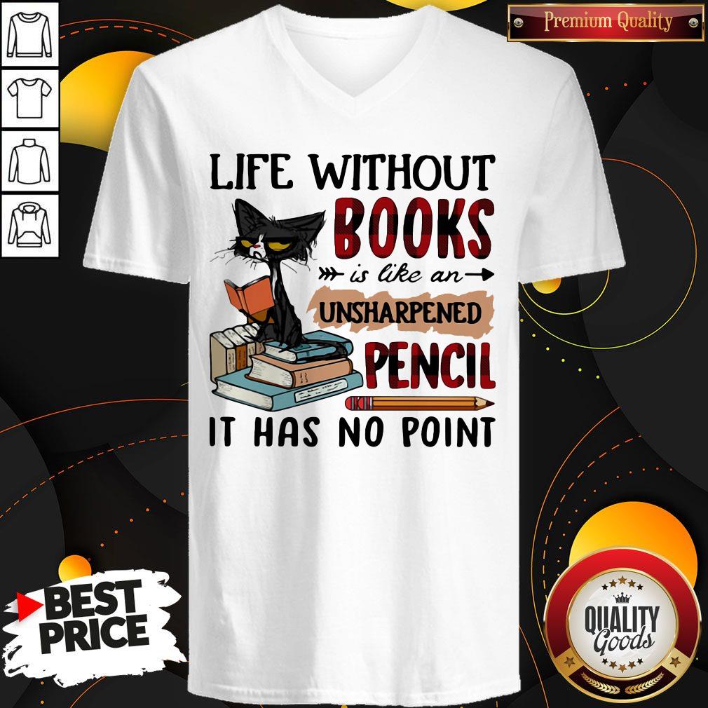 Good Cat Life Without Books Is Like An Unsharpened Pencil It Has No Point Shirt