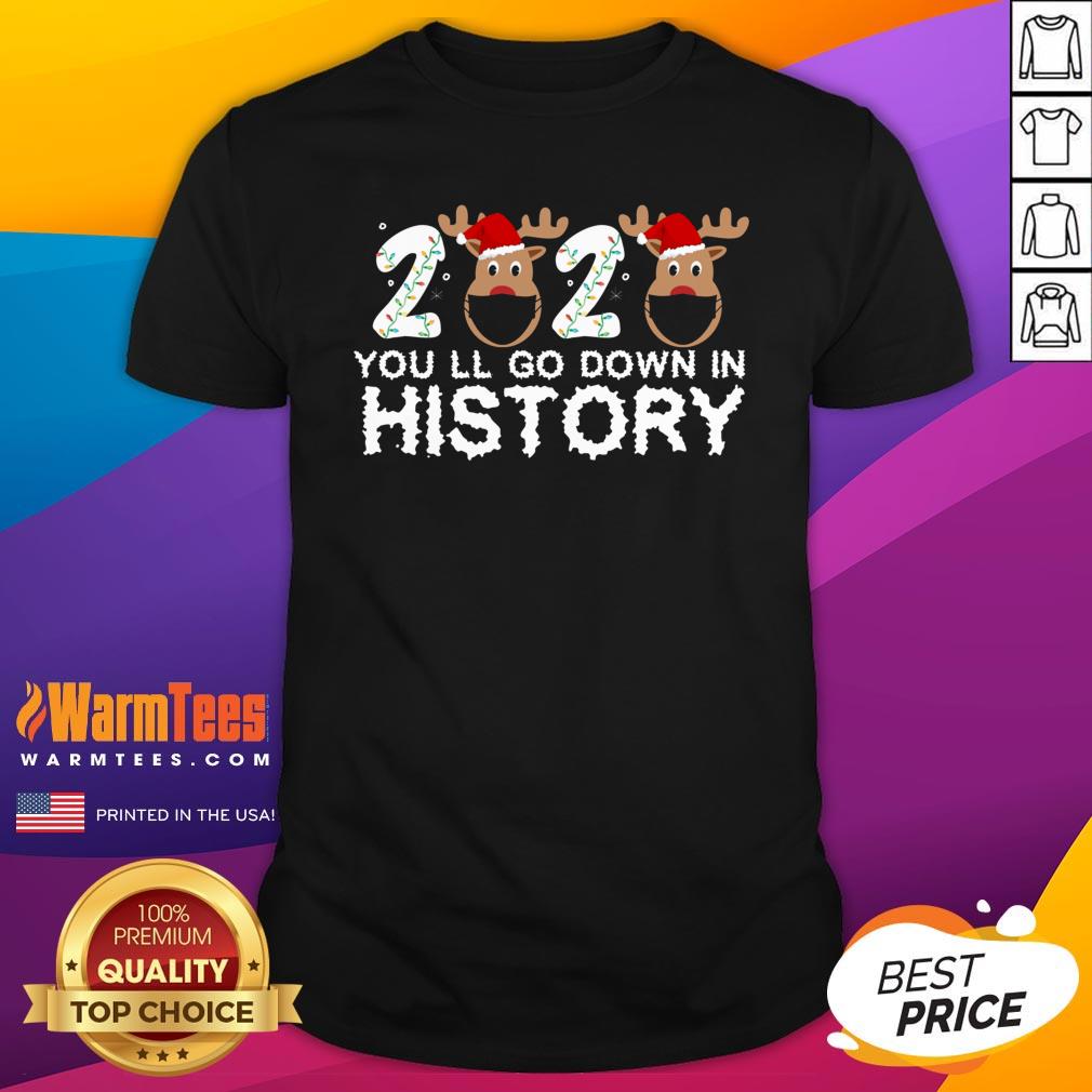 Good Christmas 2020 Youll Go Down In History Shirt