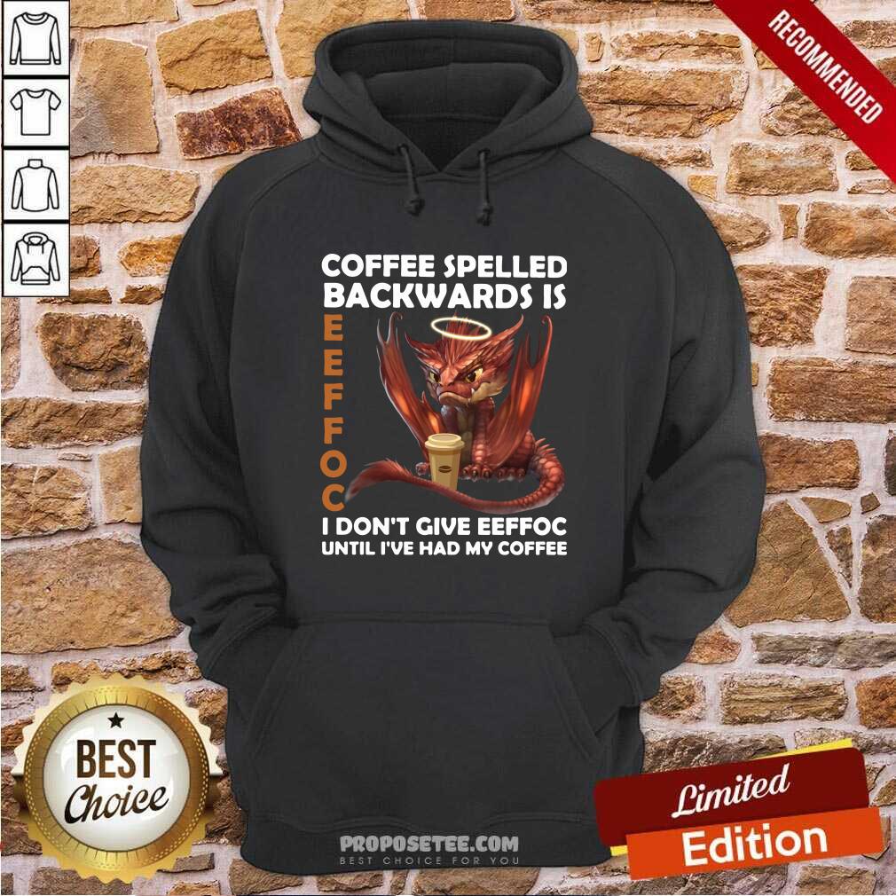 good-coffee-spelled-backwards-is-eeffoc-i-dont-give-eeffeoc-until-ive-had-my-cofffee-hoodie.jpg