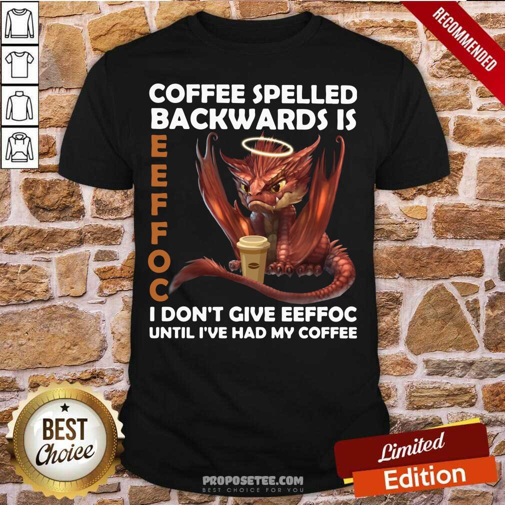 good-coffee-spelled-backwards-is-eeffoc-i-dont-give-eeffeoc-until-ive-had-my-cofffee-shirt.jpg