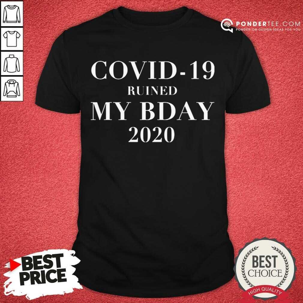 Good Covid-19 Ruined My Bday 2020 Shirt
