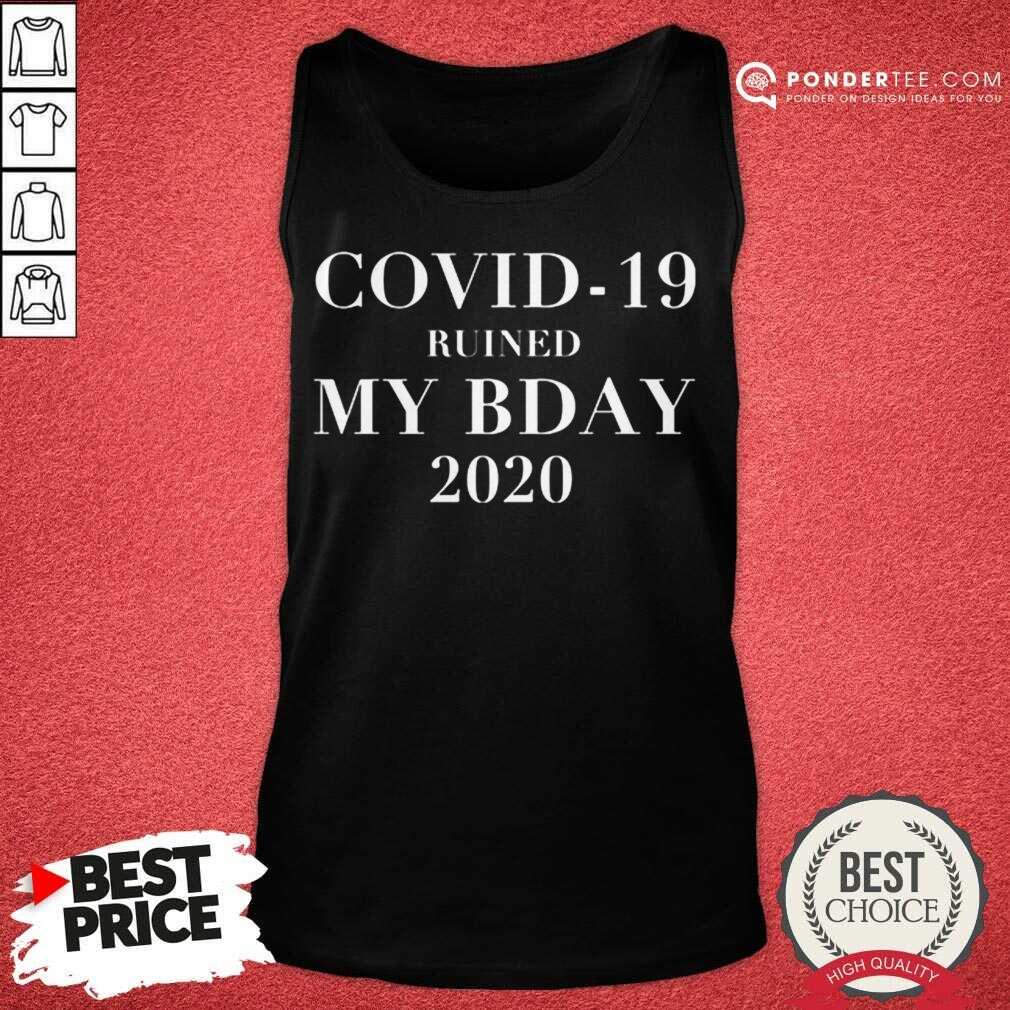 Good Covid-19 Ruined My Bday 2020 Shirt