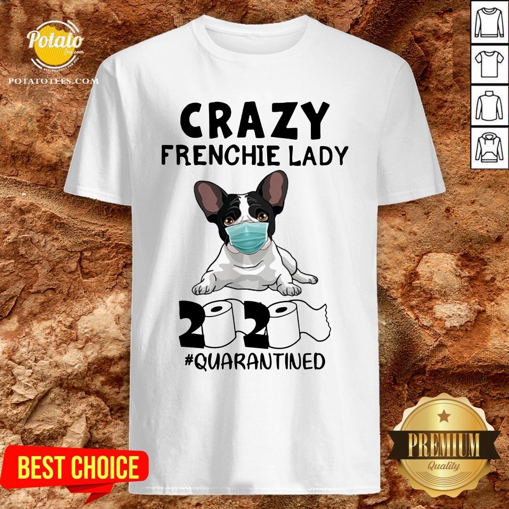 Good Crazy Frenchie Lady 2020 Quarantined Shirt