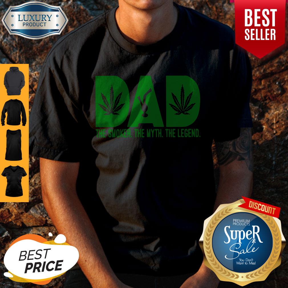 Good Dad The Smoker The Myth The Legend Marijuana Shirt