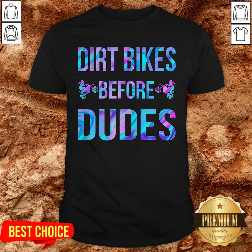 Good Dirt Bikes Before Dudes Shirt