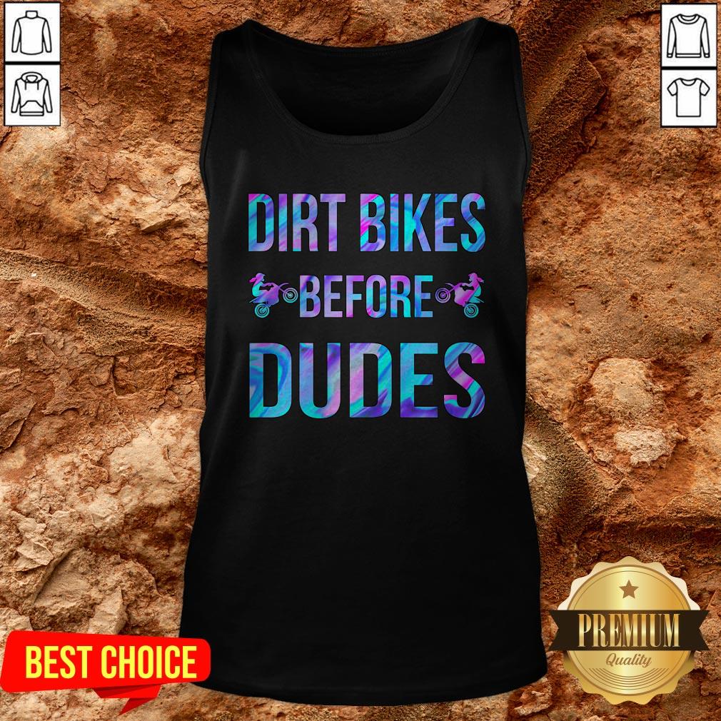 Good Dirt Bikes Before Dudes Shirt