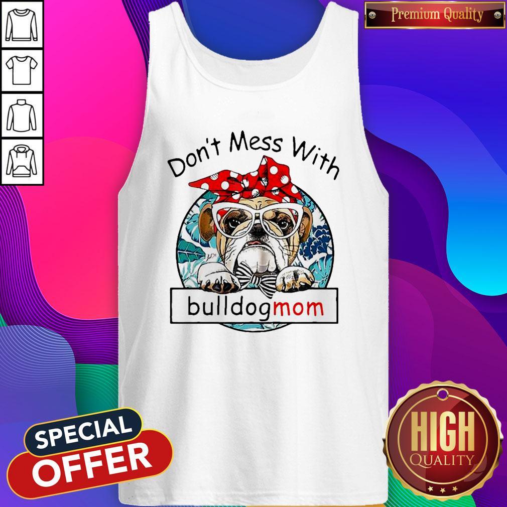 Good Don’t Mess With Bulldogmom Shirt