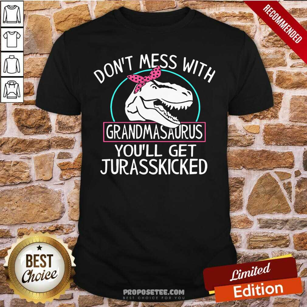 good-dont-mess-with-grandmasaurus-youll-saurus-youll-get-jurasskicked-shirt.jpg