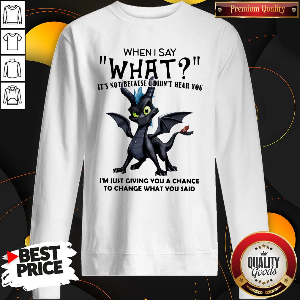 Good Dragon When I Say What It’s Not Because I Didn’t Hear You Shirt