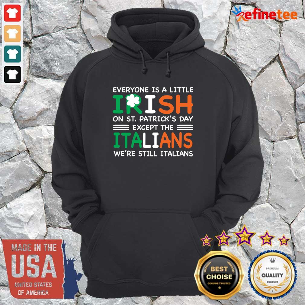 good-everyone-is-a-little-irish-on-st-patricks-day-except-the-italians-were-still-italians-hoodie.jpg