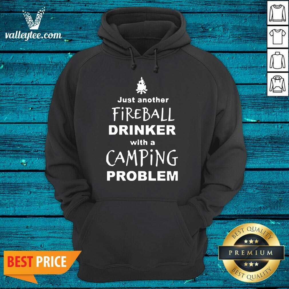 Good Fireball Drinker With A Camping Problem Shirt