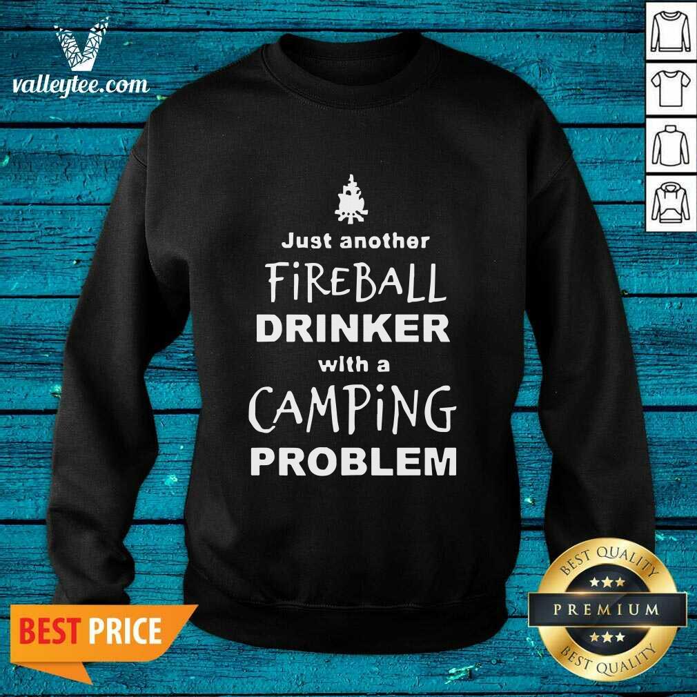 Good Fireball Drinker With A Camping Problem Shirt