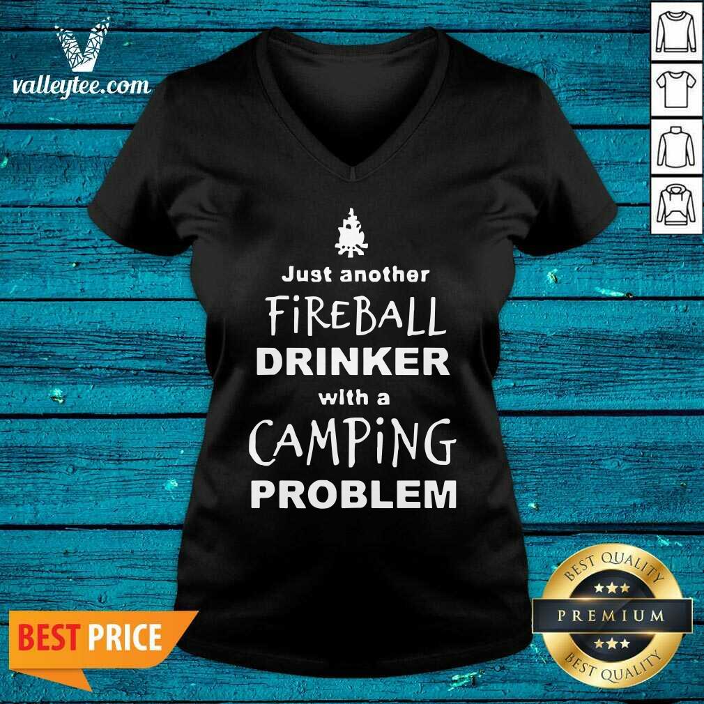 Good Fireball Drinker With A Camping Problem Shirt