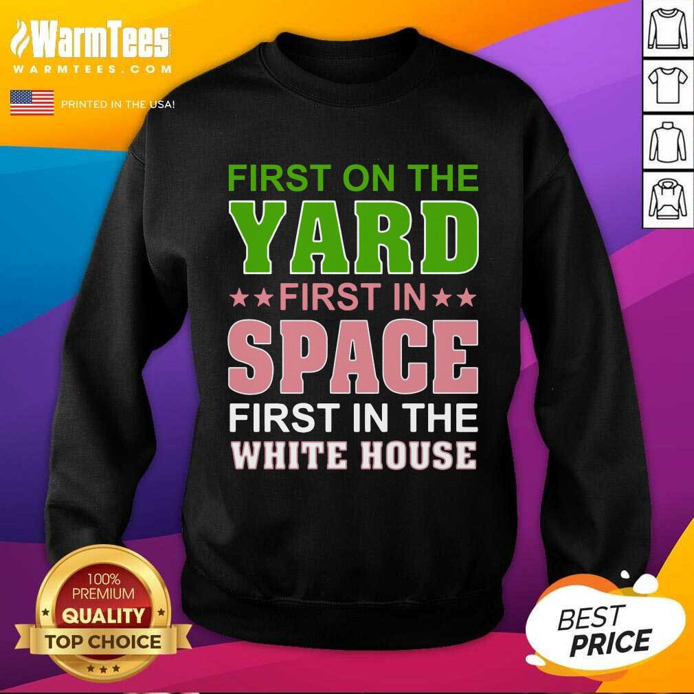 Good First On The Yard First In Space First In The White House Shirt
