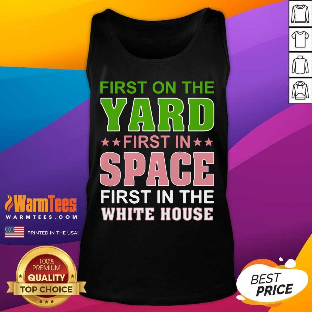 Good First On The Yard First In Space First In The White House Shirt