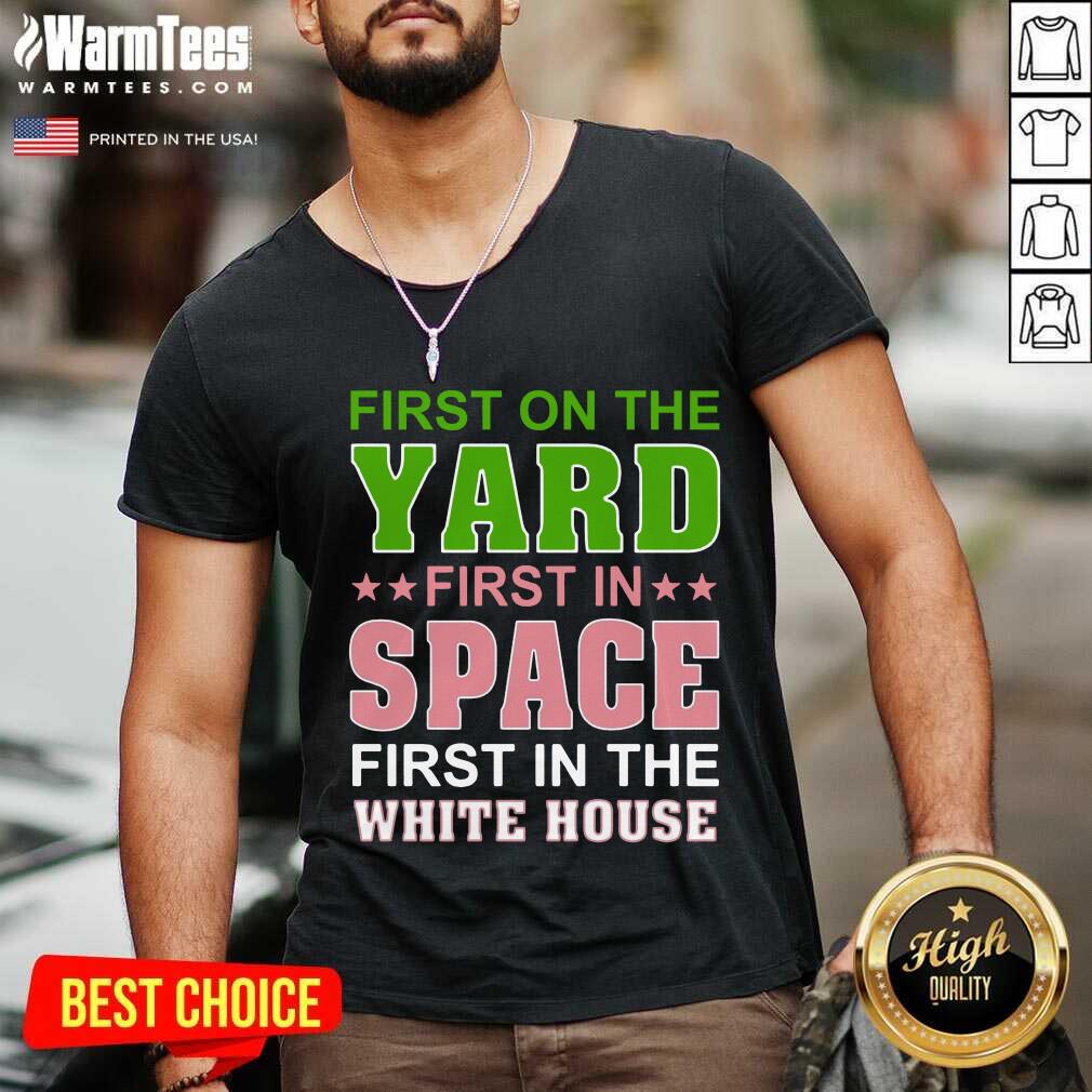 Good First On The Yard First In Space First In The White House Shirt