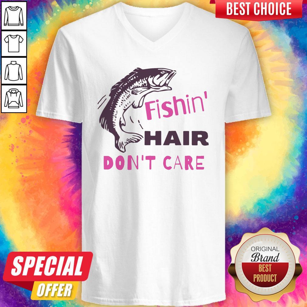 Good Fishing Hair Don’t Care Shirt