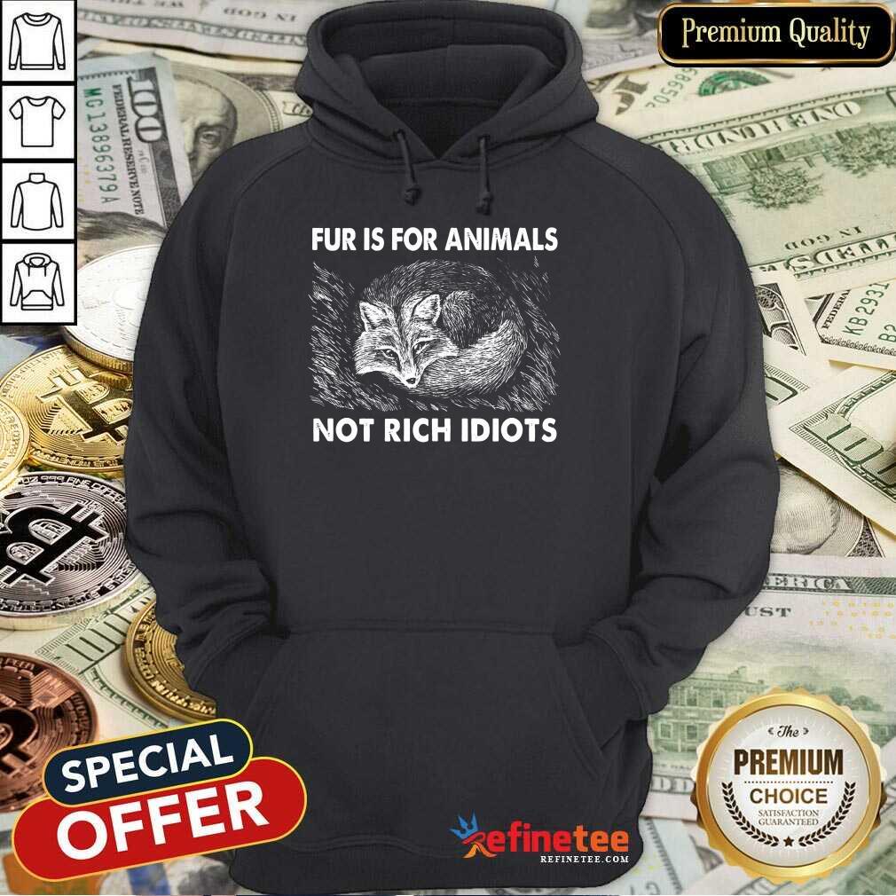 Good Fox Fur Is For Animals Not Rich Idiots Shirt