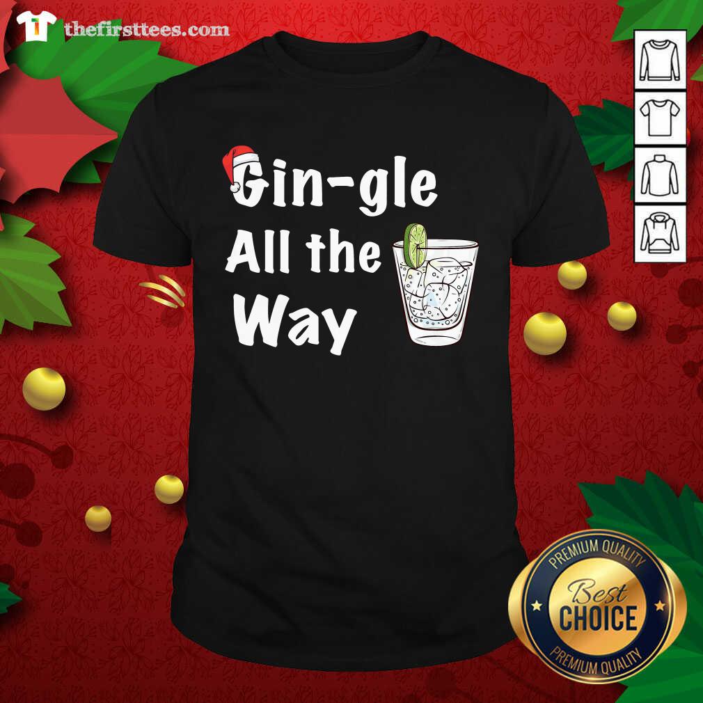 Good Gin Gle All The Way Shirt