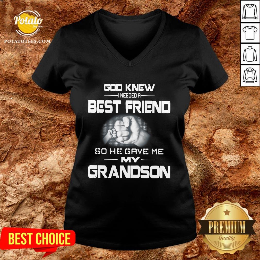 Good God Knew I Needed A Best Friend So He Gave Me My Grandson Shirt