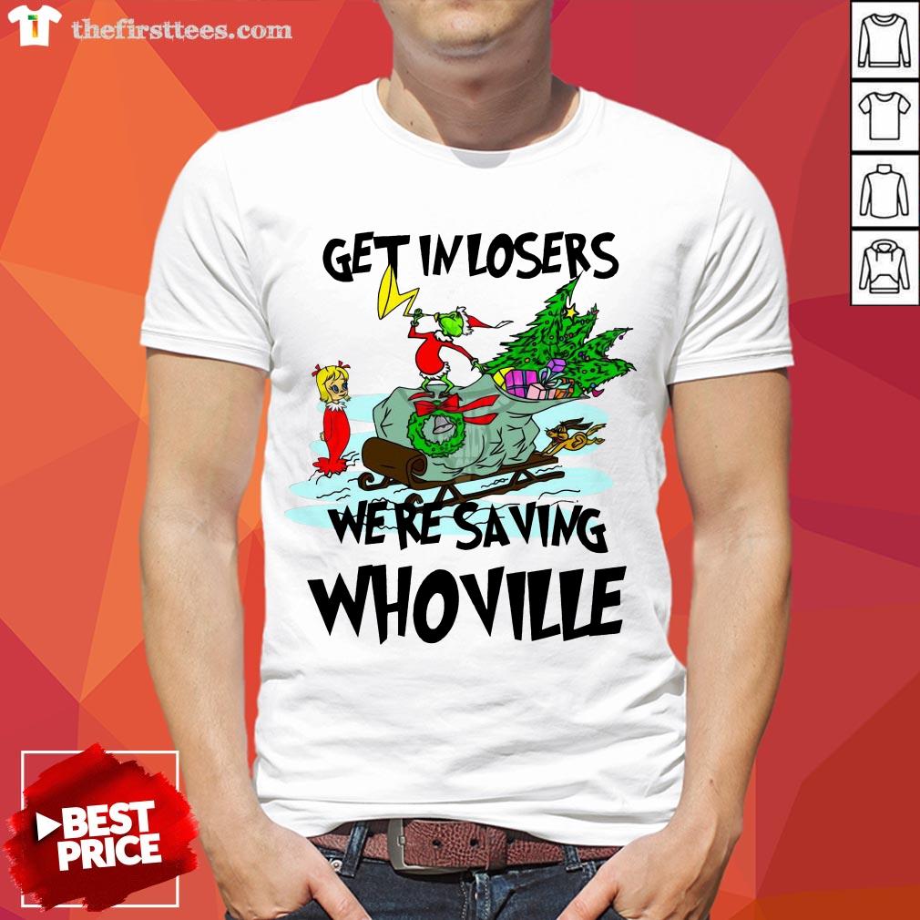 Good Grinch Get In Losers We’Re Saving Whoville Shirt