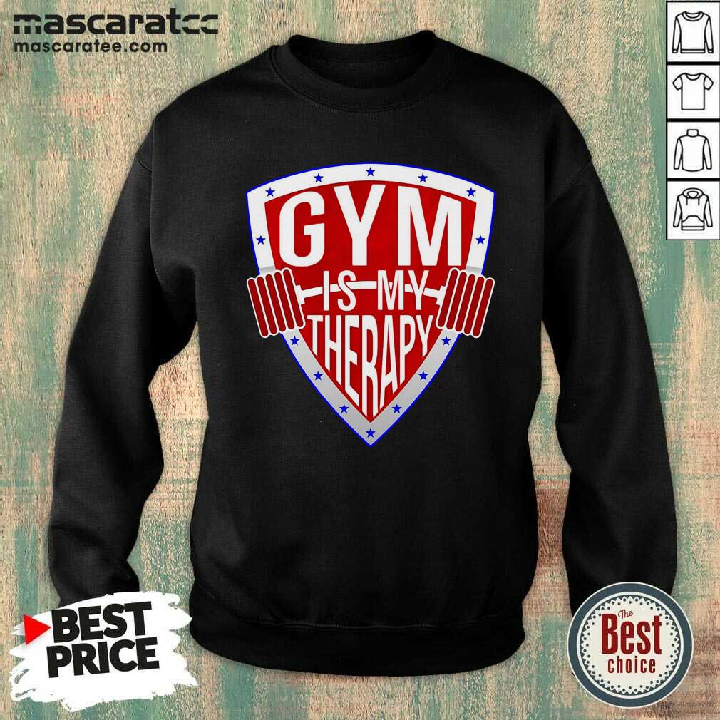Good Gym Is My Therapy Shirt