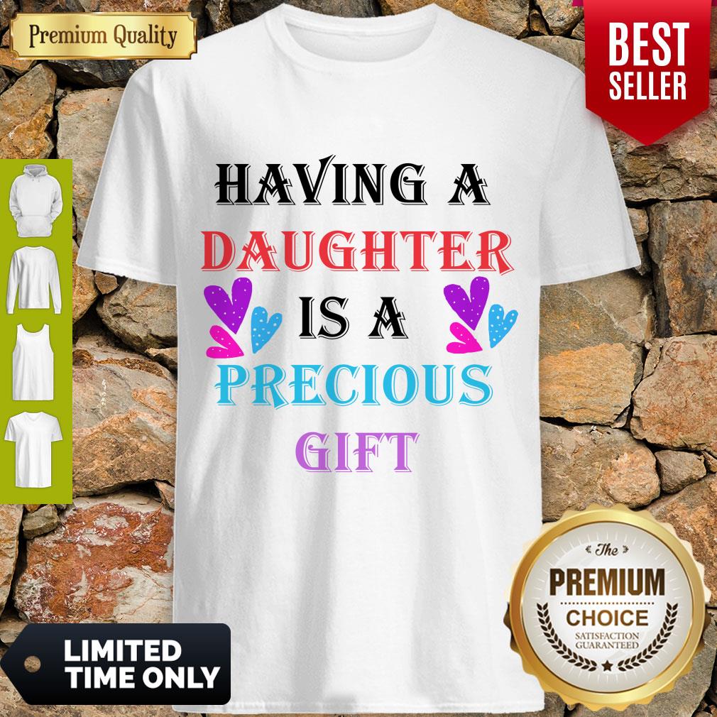 Good Having A Daughter Is A Precious Gift Shirt