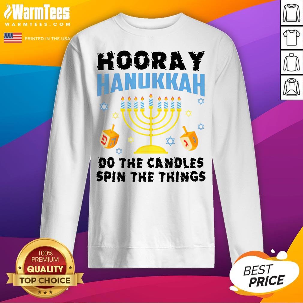 Good Hooray Hanukkah Do The Candles Spin The Things Shirt