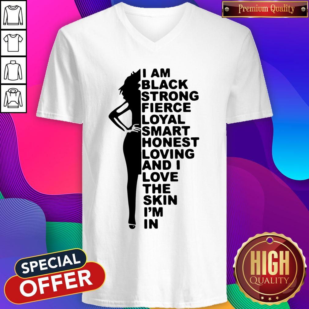 good-i-am-black-strong-fierce-loyal-smart-honest-loving-and-i-love-the-skin-im-in-v-neck.jpg