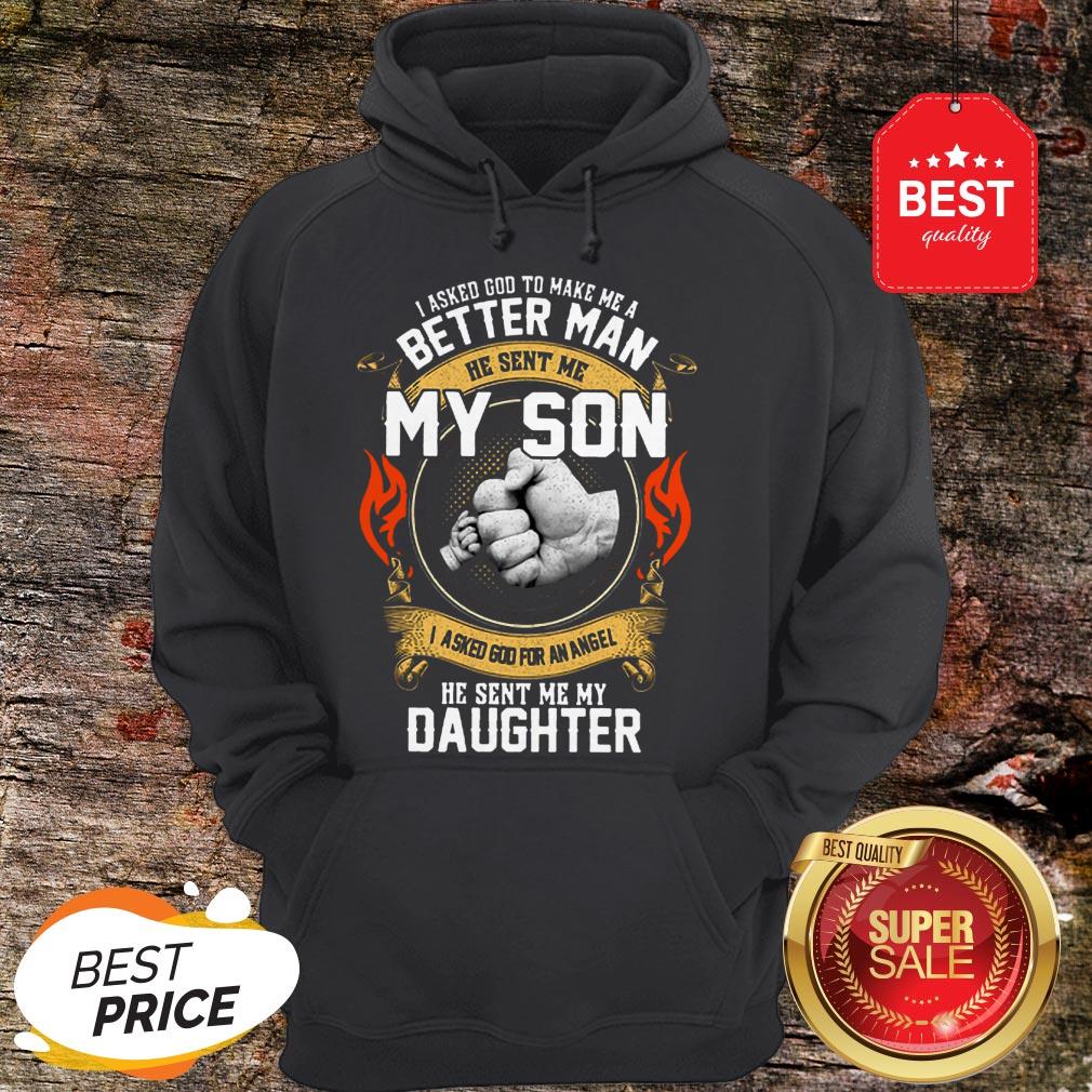 Good I Asked God To Make Me A Better Man He Sent Me My Son Daughter Shirt