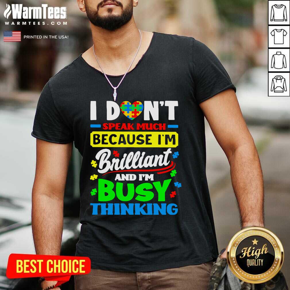Good I Don’t Speak Much Because I’m Brilliant And I’m Busy Thinking Shirt