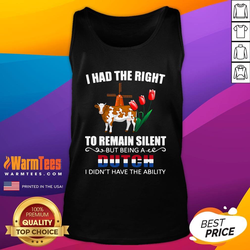good-i-had-the-right-to-remain-silent-being-a-dutch-i-didnt-have-the-ability-tank-top.jpg