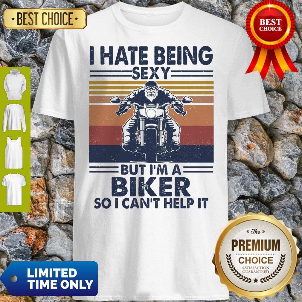 Good I Hate Being Sexy But I'm A Biker So I Can't Help It Vintage Shirt