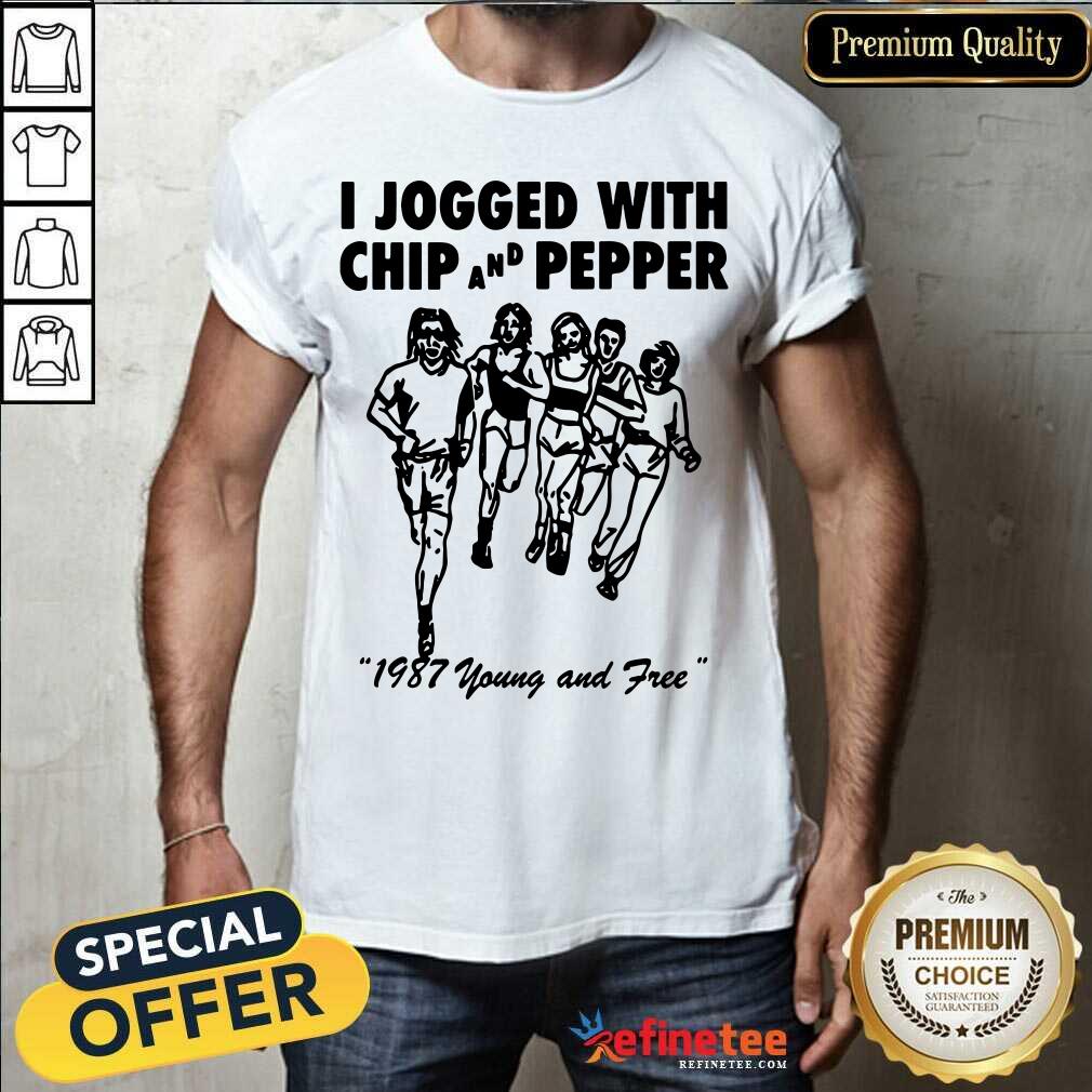 Good I Jogged With Chip And Pepper 1987 Young And Free Shirt