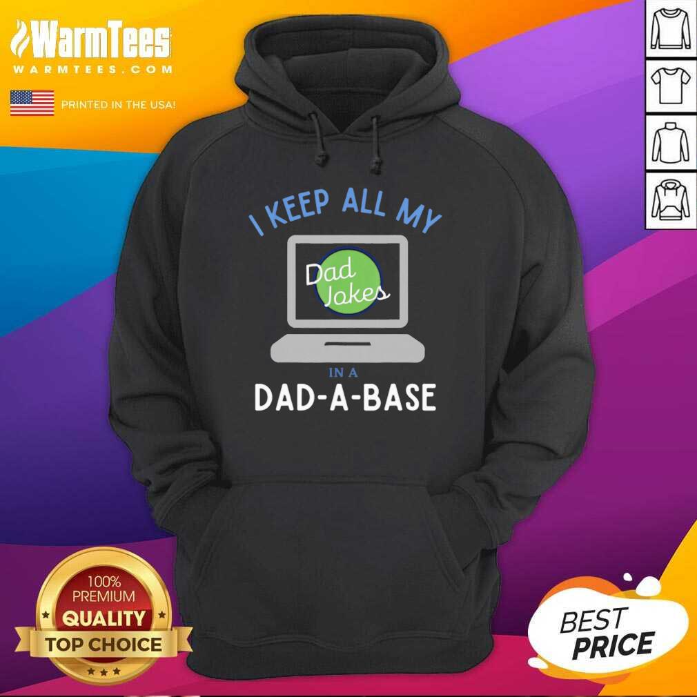 Good I Keep All My Dad Jokes In A Dad A Base Dad Jokes Shirt
