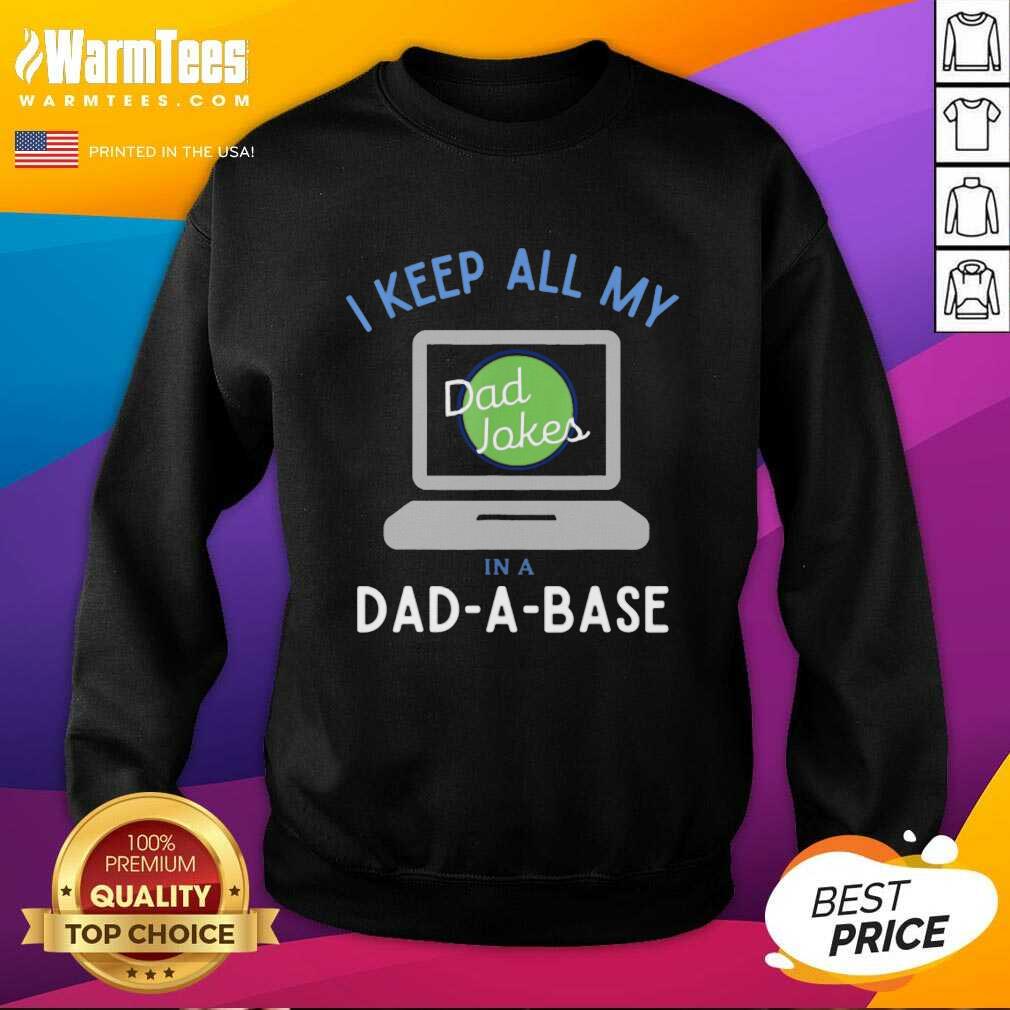 Good I Keep All My Dad Jokes In A Dad A Base Dad Jokes Shirt
