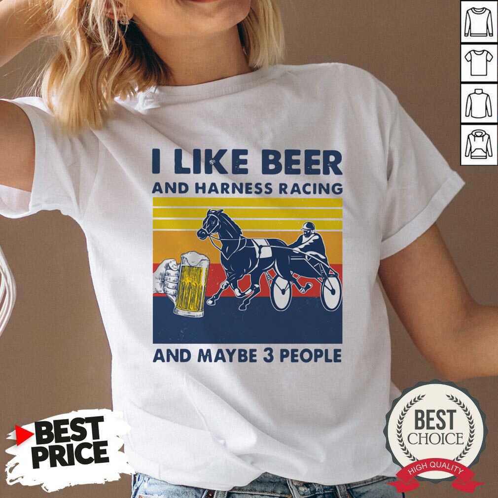 Good I Like Beer And Harness Racing And Maybe 3 People Vintage Shirt