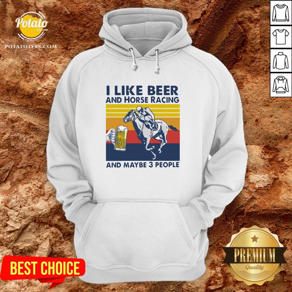 Good I Like Beer And Horse Racing And Maybe 3 People Vintage Shirt