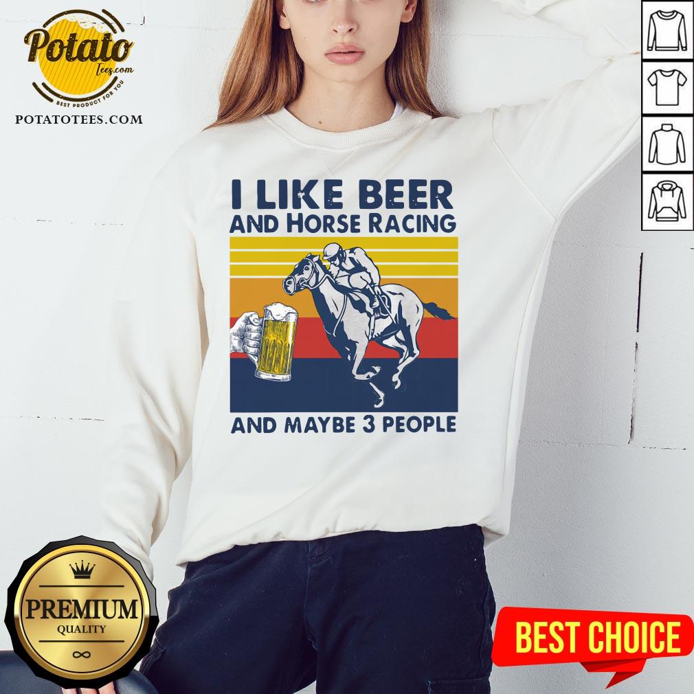 Good I Like Beer And Horse Racing And Maybe 3 People Vintage Shirt