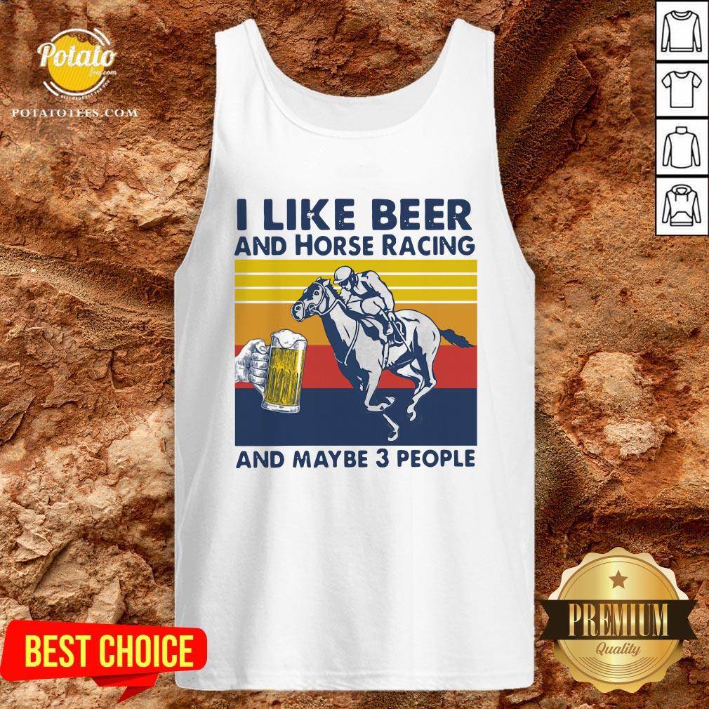 Good I Like Beer And Horse Racing And Maybe 3 People Vintage Shirt
