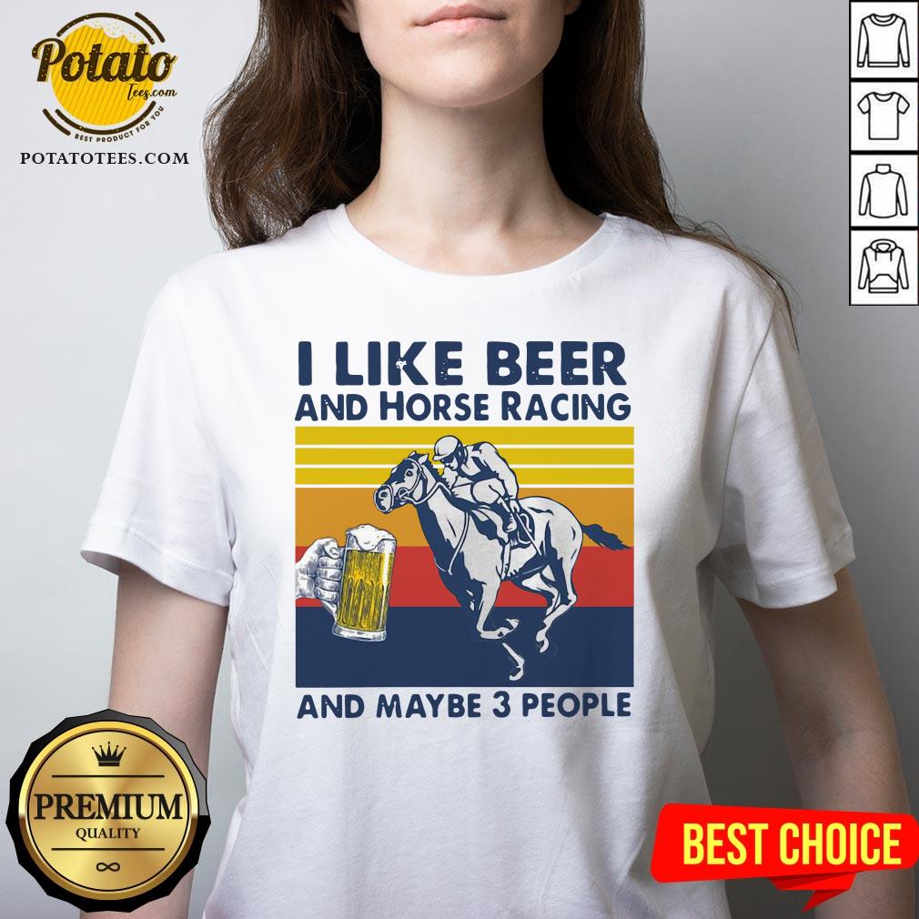 Good I Like Beer And Horse Racing And Maybe 3 People Vintage Shirt