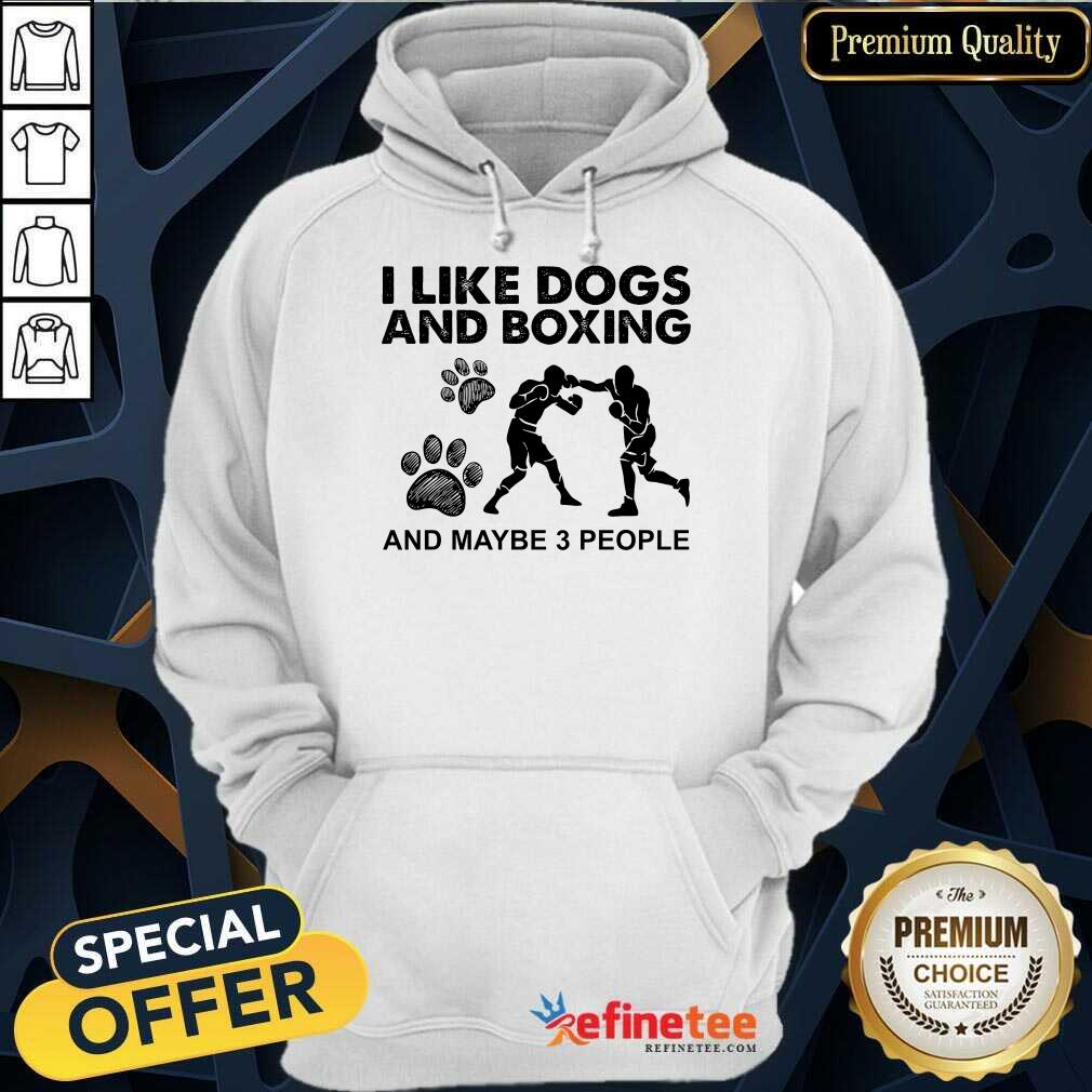 Good I Like Dogs And Boxing And Maybe 3 People Shirt