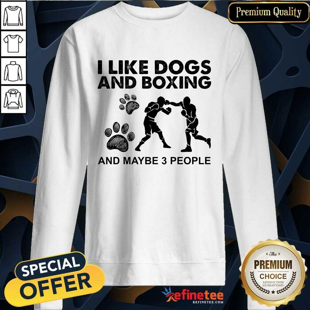 Good I Like Dogs And Boxing And Maybe 3 People Shirt