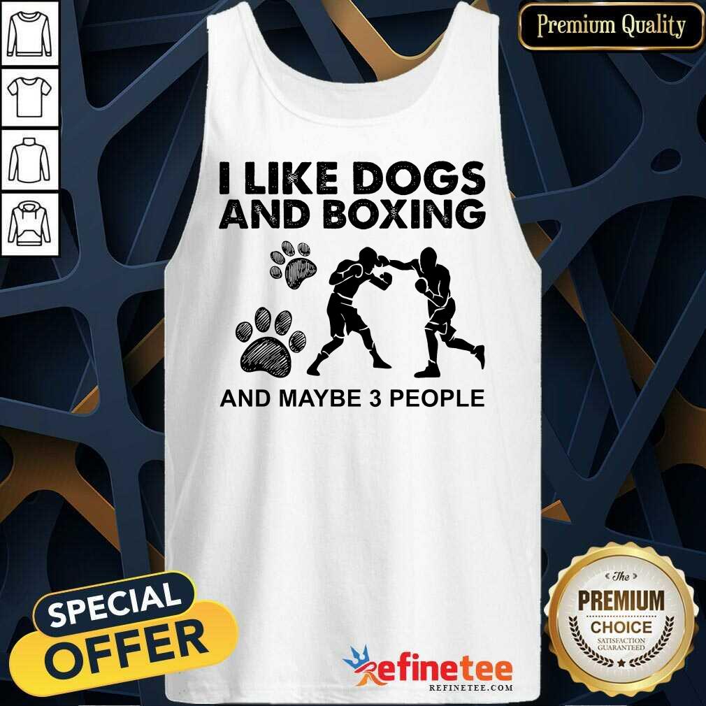 Good I Like Dogs And Boxing And Maybe 3 People Shirt