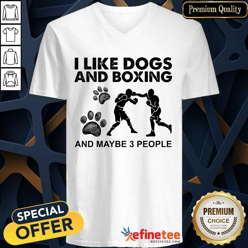 Good I Like Dogs And Boxing And Maybe 3 People Shirt