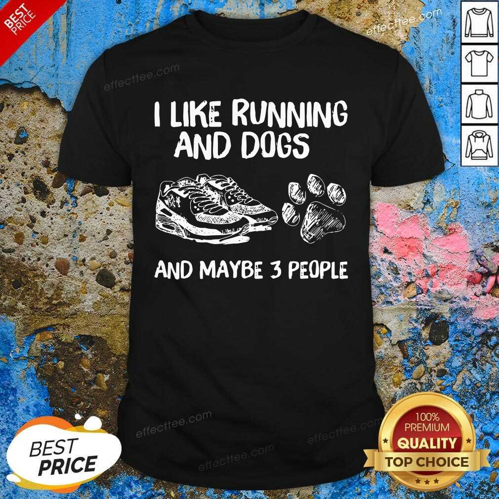 Good I Like Running And Dogs And Maybe 3 People Shirt