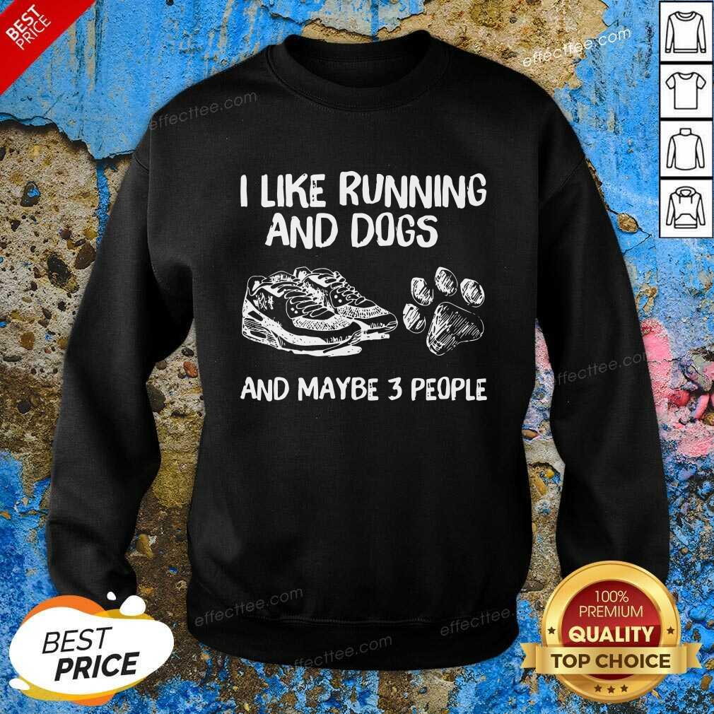 Good I Like Running And Dogs And Maybe 3 People Shirt