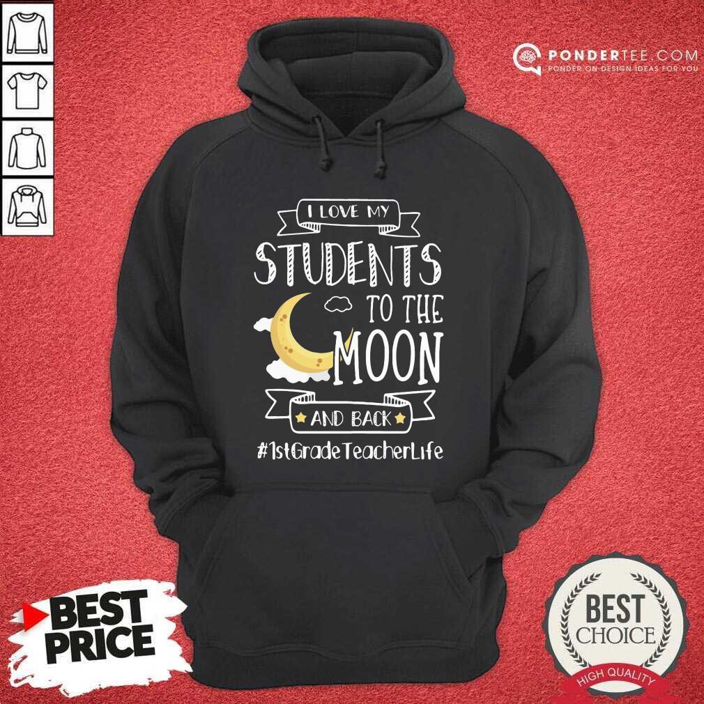 Good I Love My Students To The Moon And Back 1st Grade Teacher Life Shirt