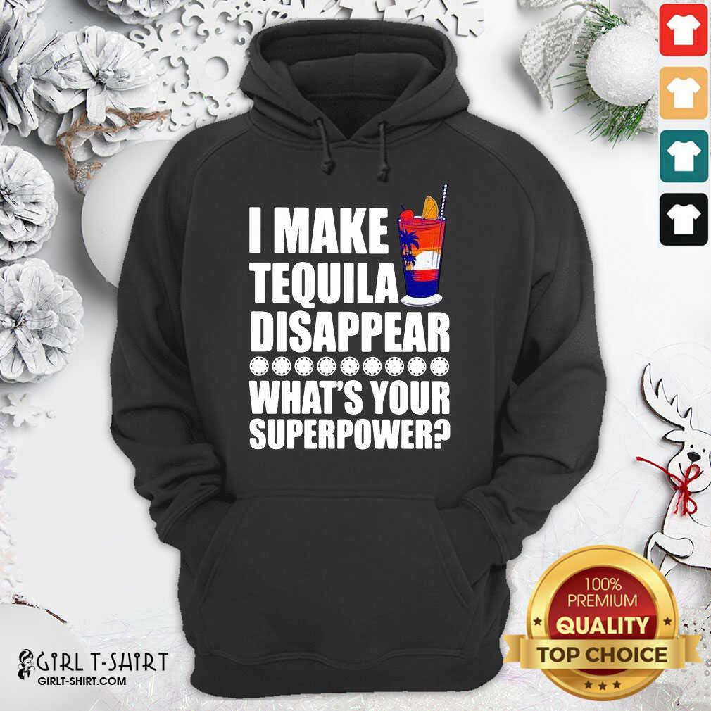 Good I Make TeQuila Disappear What’s Your Superpower Cooktail Shirt