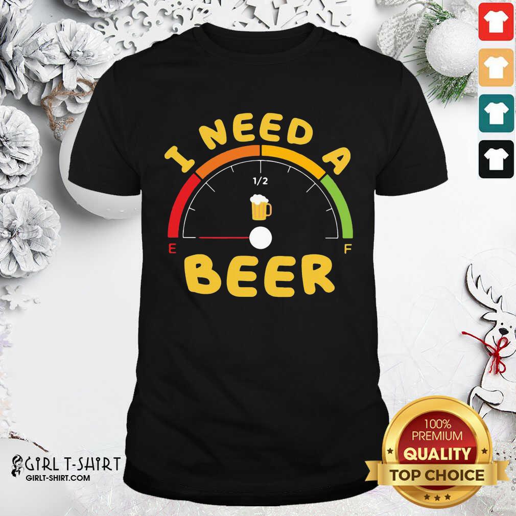 Good I Need A Beer Shirt